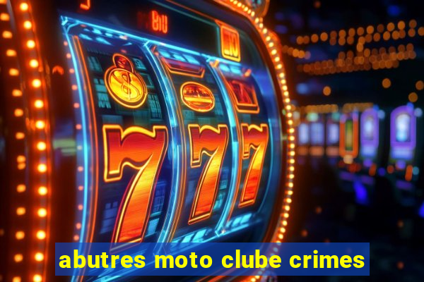 abutres moto clube crimes